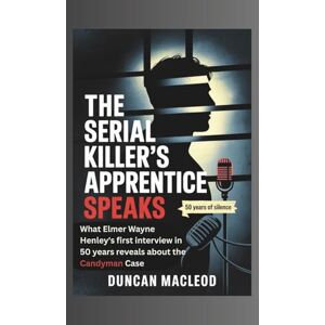 Macleod, Duncan The Serial Killer's Apprentice Speaks: What Elmer Wayne Henley's First Interview in 50 Years Reveals About the Candyman Case (Movie Guides) Macleod, Duncan The Serial Killer's Apprentice Speaks: What Elmer Wayne Henley's First Interview in 50 Years Reveals About the Candyman Case (Movie Guides)