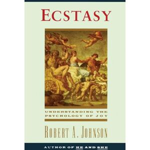 Johnson, Robert A. Ecstasy: Understanding the Psychology of Joy Johnson, Robert A. Ecstasy: Understanding the Psychology of Joy