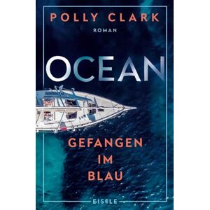 Clark, Polly Ocean Gefangen im Blau: Ein packender Abenteuerroman über die Zerbrechlichkeit einer Familie und die Wucht der Natur 'Zutiefst faszinierend.' Mareike Fallwickl über Polly Clarks Roman Tiger Clark, Polly Ocean Gefangen im Blau: Ein packender Abenteuerroman über die Zerbrechlichkeit einer Familie und die Wucht der Natur 'Zutiefst faszinierend.' Mareike Fallwickl über Polly Clarks Roman Tiger