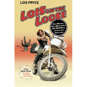 Pryce, Lois Lois on the Loose: One Woman, One Motorcycle, 20,000 Across the Americas: One Woman, One Motorcycle, 20,000 Miles Across the Americas Pryce, Lois Lois on the Loose: One Woman, One Motorcycle, 20,000 Across the Americas: One Woman, One Motorcycle, 20,000 Miles Across the Americas