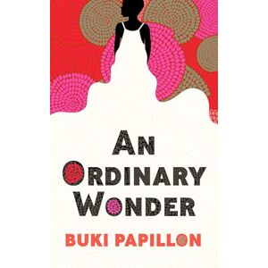 Papillon, Buki An Ordinary Wonder: Heartbreaking and charming coming-of-age fiction about love, loss and taking chances Papillon, Buki An Ordinary Wonder: Heartbreaking and charming coming-of-age fiction about love, loss and taking chances