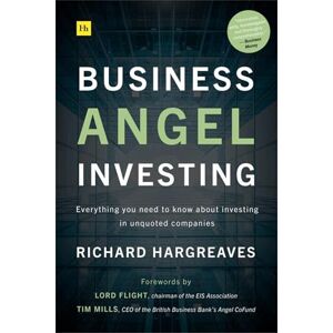 Hargreaves, Richard Business Angel Investing: Everything you need to know about investing in unquoted companies Hargreaves, Richard Business Angel Investing: Everything you need to know about investing in unquoted companies