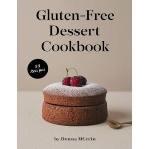 MCERIN, DONNA Gluten-free desert: “Delicious Gluten-Conscious Desserts & Sweet Treats for Every Occasion” MCERIN, DONNA Gluten-free desert: “Delicious Gluten-Conscious Desserts & Sweet Treats for Every Occasion”