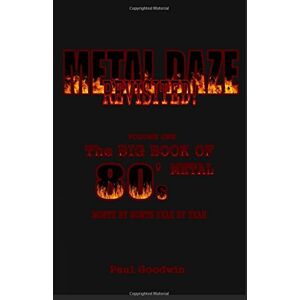 goodwin, mr paul metal daze revisited: the big book of 80's metal: Volume 1 goodwin, mr paul metal daze revisited: the big book of 80's metal: Volume 1