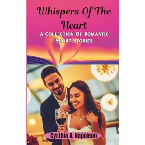 NAPOLEON, CYNTHIA R. Whispers Of The Heart: A Collection Of Romantic Short Stories NAPOLEON, CYNTHIA R. Whispers Of The Heart: A Collection Of Romantic Short Stories