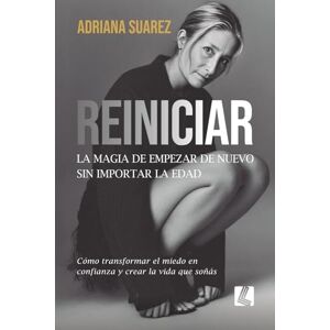 Suarez, Adriana Reiniciar: La magia de empezar de nuevo sin importar la edad Suarez, Adriana Reiniciar: La magia de empezar de nuevo sin importar la edad