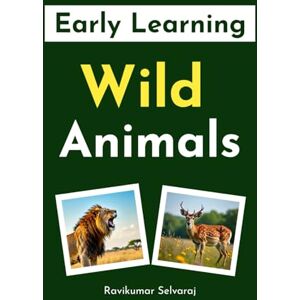 Selvaraj, Ravikumar Early Learning Wild Animals: My First Preschool and Kindergarten Book for Toddlers (A Fun Beginner Book Set for Kids) (Early Learning books) Selvaraj, Ravikumar Early Learning Wild Animals: My First Preschool and Kindergarten Book for Toddlers (A Fun Beginner Book Set for Kids) (Early Learning books)