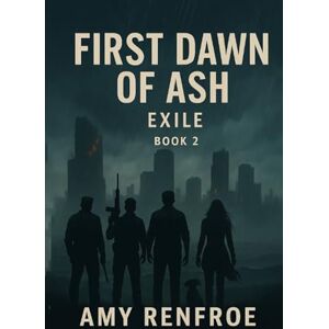 Renfroe, Amy First Dawn Of Ash Exile: Book 1 Renfroe, Amy First Dawn Of Ash Exile: Book 1