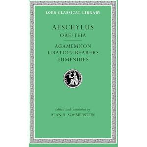 Aeschylus Oresteia: Agamemnon. Libation-Bearers. Eumenides (Loeb Classical Library 146) Aeschylus Oresteia: Agamemnon. Libation-Bearers. Eumenides (Loeb Classical Library 146)