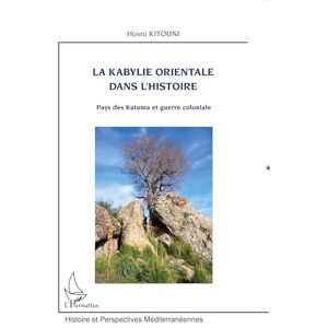 Kitouni, Hosni la Kabylie orientale dans l'histoire: Pays des Kutuma et guerre coloniale Kitouni, Hosni la Kabylie orientale dans l'histoire: Pays des Kutuma et guerre coloniale