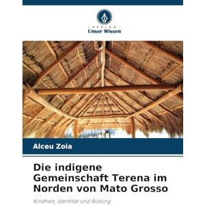 Zoia, Alceu Die indigene Gemeinschaft Terena im Norden von Mato Grosso: Kindheit, Identität und Bildung Zoia, Alceu Die indigene Gemeinschaft Terena im Norden von Mato Grosso: Kindheit, Identität und Bildung