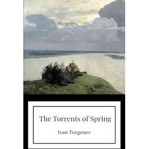 Turgenev, Ivan The Torrents of Spring Turgenev, Ivan The Torrents of Spring