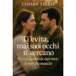 Telese, Chiara Ti Evita, Ma i Suoi Occhi Ti Cercano: Cosa Nasconde Davvero il Suo Inconscio: Psicologia dell’attrazione, segnali non verbali e archetipi di Carl Jung per capire ciò che prova davvero Telese, Chiara Ti Evita, Ma i Suoi Occhi Ti Cercano: Cosa Nasconde Davvero il Suo Inconscio: Psicologia dell’attrazione, segnali non verbali e archetipi di Carl Jung per capire ciò che prova davvero
