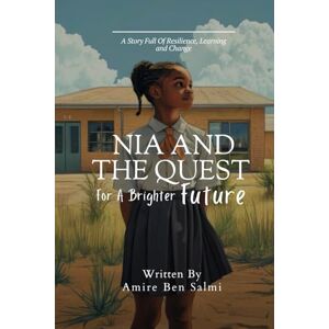 Ben Salmi, Amire NIA AND THE QUEST FOR A BRIGHTER FUTURE Ben Salmi, Amire NIA AND THE QUEST FOR A BRIGHTER FUTURE