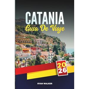 WALKER, RYAN GUÍA DE VIAJE CATANIA 2026: Descubre el espíritu del este de Sicilia: calles barrocas, monte Etna y vida local WALKER, RYAN GUÍA DE VIAJE CATANIA 2026: Descubre el espíritu del este de Sicilia: calles barrocas, monte Etna y vida local