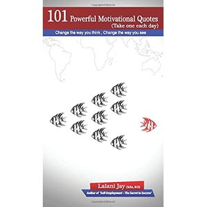 Jay, Lalani 101 Powerful Motivational Quotes: Change the way you think, Change the way you see: Change the way you think, Change the way you see Jay, Lalani 101 Powerful Motivational Quotes: Change the way you think, Change the way you see: Change the way you think, Change the way you see