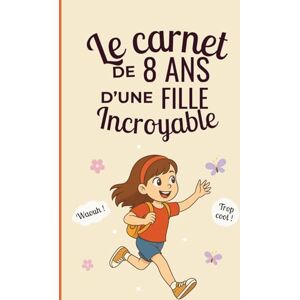 Leleka, Sira Le carnet d’une fille incroyable de 8 ans: Cahier d’activités pour développer créativité, confiance et imagination – le cadeau parfait pour une fille de 8 ans Leleka, Sira Le carnet d’une fille incroyable de 8 ans: Cahier d’activités pour développer créativité, confiance et imagination – le cadeau parfait pour une fille de 8 ans