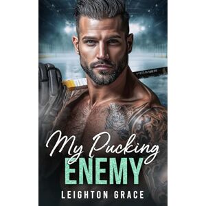 Grace, Leighton My Pucking Enemy: An Enemies to Lovers, Fake Dating, Hockey Romance (The Milwaukee Frost) Grace, Leighton My Pucking Enemy: An Enemies to Lovers, Fake Dating, Hockey Romance (The Milwaukee Frost)