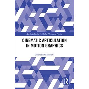 Routledge Cinematic Articulation in Motion Graphics ( Studies in Media Theory and Practice) Routledge Cinematic Articulation in Motion Graphics ( Studies in Media Theory and Practice)