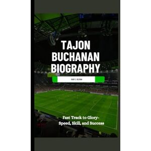 C. Gelman, Ruby BIOGRAPHY OF TAJON BUCHANAN: Fast Track to Glory Speed, Skill, and Success C. Gelman, Ruby BIOGRAPHY OF TAJON BUCHANAN: Fast Track to Glory Speed, Skill, and Success