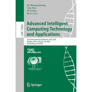 Advanced Intelligent Computing Technology and Applications: 21st International Conference, ICIC 2025, Ningbo, China, July 26–29, 2025, Proceedings, ... (Lecture Notes in Computer Science, 15866) Advanced Intelligent Computing Technology and Applications: 21st International Conference, ICIC 2025, Ningbo, China, July 26–29, 2025, Proceedings, ... (Lecture Notes in Computer Science, 15866)