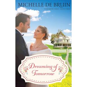 De Bruin, Michelle Dreaming of Tomorrow (The Tomorrow Series) De Bruin, Michelle Dreaming of Tomorrow (The Tomorrow Series)