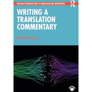 Johnson, Penélope Writing a Translation Commentary (Routledge Introductions to Translation and Interpreting) Johnson, Penélope Writing a Translation Commentary (Routledge Introductions to Translation and Interpreting)