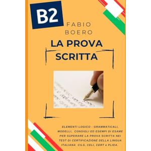 Boero, Fabio La prova scritta negli esami di lingua italiana B2: Elementi e strutture logico grammaticali per superare la prova scritta negli esami di ... CERT (Test ed esami della lingua italiana) Boero, Fabio La prova scritta negli esami di lingua italiana B2: Elementi e strutture logico grammaticali per superare la prova scritta negli esami di ... CERT (Test ed esami della lingua italiana)