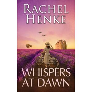 Henke, Rachel Whispers At Dawn: A breathtaking WW2 historical romance of love and resistance (Seagrove & Raven) Henke, Rachel Whispers At Dawn: A breathtaking WW2 historical romance of love and resistance (Seagrove & Raven)