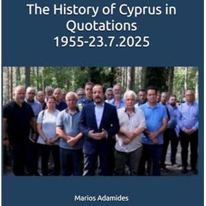 Adamides, Marios The History of Cyprus in Quotations 1955-23.7.2025 Adamides, Marios The History of Cyprus in Quotations 1955-23.7.2025