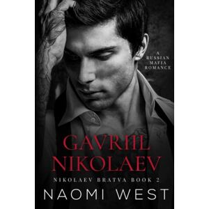 West, Naomi Gavriil Nikolaev: A Russian Mafia Romance (Nikolaev Bratva) West, Naomi Gavriil Nikolaev: A Russian Mafia Romance (Nikolaev Bratva)