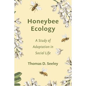 Seeley, Thomas D. Honeybee Ecology: A Study of Adaptation in Social Life (Monographs in Behavior and Ecology) Seeley, Thomas D. Honeybee Ecology: A Study of Adaptation in Social Life (Monographs in Behavior and Ecology)