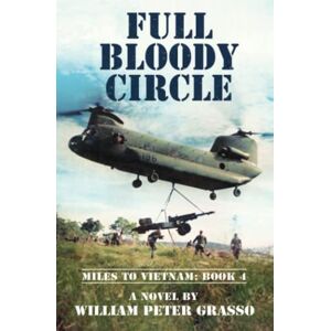 Grasso, William Peter FULL BLOODY CIRCLE (MILES TO VIETNAM) Grasso, William Peter FULL BLOODY CIRCLE (MILES TO VIETNAM)