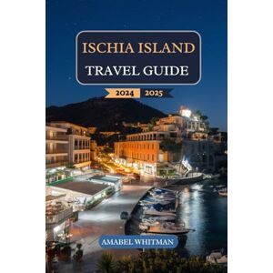 Whitman, Amabel Ischia Island Travel Guide 2024 2025: Discover Thermal Springs, Coastal Hikes, Historic Castles, Mediterranean Cuisine, Seaside Towns, Practical ... Island Culture in Italy’s Hidden Gem Whitman, Amabel Ischia Island Travel Guide 2024 2025: Discover Thermal Springs, Coastal Hikes, Historic Castles, Mediterranean Cuisine, Seaside Towns, Practical ... Island Culture in Italy’s Hidden Gem