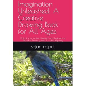 rajput, mr sajan Imagination Unleashed: A Creative Drawing Book for All Ages: Unlock Your Artistic Potential and Explore the World of Drawing with Fun and Inspiring rajput, mr sajan Imagination Unleashed: A Creative Drawing Book for All Ages: Unlock Your Artistic Potential and Explore the World of Drawing with Fun and Inspiring