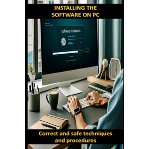 Dominici, Riccardo Installing the software on PC: correct and safe techniques and procedures (Computer and Microsoft 365 APP Manuals) Dominici, Riccardo Installing the software on PC: correct and safe techniques and procedures (Computer and Microsoft 365 APP Manuals)