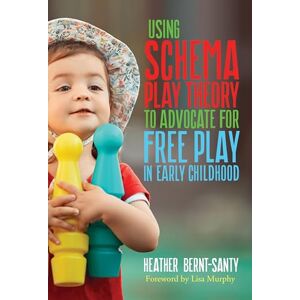 Bernt-Santy, Heather Using Schema Play Theory to Advocate for Free Play in Early Childhood Bernt-Santy, Heather Using Schema Play Theory to Advocate for Free Play in Early Childhood
