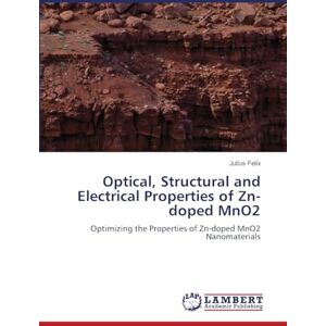 Felix, Julius Optical, Structural and Electrical Properties of Zn-doped MnO2: Optimizing the Properties of Zn-doped MnO2 Nanomaterials Felix, Julius Optical, Structural and Electrical Properties of Zn-doped MnO2: Optimizing the Properties of Zn-doped MnO2 Nanomaterials