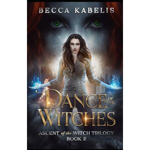 Kabelis, Becca Dance of the Witches: Book 2 in the Ascent of the Witch Trilogy Kabelis, Becca Dance of the Witches: Book 2 in the Ascent of the Witch Trilogy