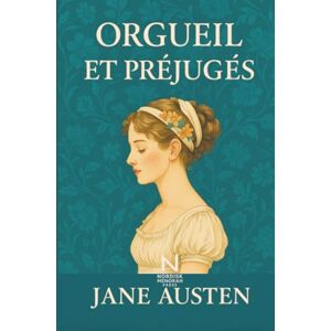 Austen, Jane Orgueil et Préjugés: Une histoire d’amour et d’orgueil dans l’Angleterre de Jane Austen Austen, Jane Orgueil et Préjugés: Une histoire d’amour et d’orgueil dans l’Angleterre de Jane Austen