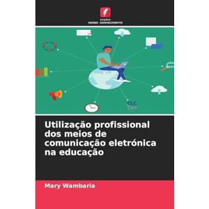 Wambaria, Mary Utilização profissional dos meios de comunicação eletrónica na educação Wambaria, Mary Utilização profissional dos meios de comunicação eletrónica na educação