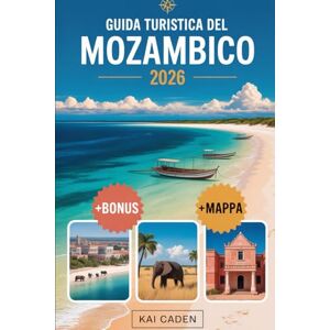 Caden, Kai Guida turistica del Mozambico 2026: Scopri Maputo, l'arcipelago di Bazaruto, le isole Quirimbas, la costa di Inhambane, le avventure safari di ... attrazioni nella perla dell'Oceano Indiano Caden, Kai Guida turistica del Mozambico 2026: Scopri Maputo, l'arcipelago di Bazaruto, le isole Quirimbas, la costa di Inhambane, le avventure safari di ... attrazioni nella perla dell'Oceano Indiano