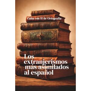 de Ortografía, Cuba con H Los extranjerismos más asimilados al español: Palabras forasteras que se colaron sin pedir permiso (y nadie quiere que se vayan) de Ortografía, Cuba con H Los extranjerismos más asimilados al español: Palabras forasteras que se colaron sin pedir permiso (y nadie quiere que se vayan)