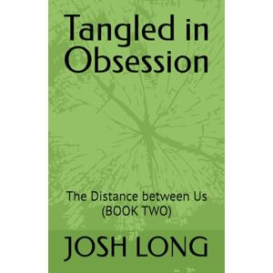 LONG, JOSH Tangled in Obsession: The Distance between Us (BOOK TWO) LONG, JOSH Tangled in Obsession: The Distance between Us (BOOK TWO)