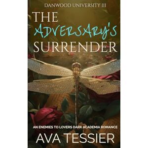 Tessier, Ava The Adversary's Surrender: A Steamy Enemies-to-Lovers Dark Academia Romance with Forced Proximity (Danwood University Series) Tessier, Ava The Adversary's Surrender: A Steamy Enemies-to-Lovers Dark Academia Romance with Forced Proximity (Danwood University Series)