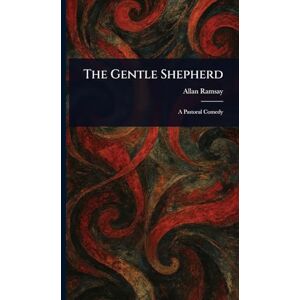 Ramsay, Allan The Gentle Shepherd Ramsay, Allan The Gentle Shepherd