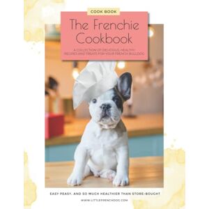 Marshall The Frenchie Cookbook: A COLLECTION OF DELICIOUS, HEALTHY RECIPES AND TREATS FOR YOUR FRENCH BULLDOG Marshall The Frenchie Cookbook: A COLLECTION OF DELICIOUS, HEALTHY RECIPES AND TREATS FOR YOUR FRENCH BULLDOG