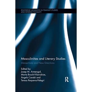 Masculinities and Literary Studies: Intersections and New Directions (Routledge Advances in Feminist Studies and Intersectionality) Masculinities and Literary Studies: Intersections and New Directions (Routledge Advances in Feminist Studies and Intersectionality)