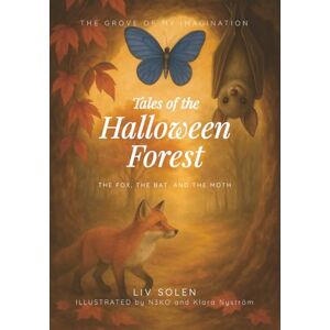 Solen, Liv Tales of the Halloween Forest: three illustrated haiku tales about fear, courage, and memory. A gentle Halloween collection for children aged 3 to 7 (THE GROVE OF MY IMAGINATION English Edition) Solen, Liv Tales of the Halloween Forest: three illustrated haiku tales about fear, courage, and memory. A gentle Halloween collection for children aged 3 to 7 (THE GROVE OF MY IMAGINATION English Edition)