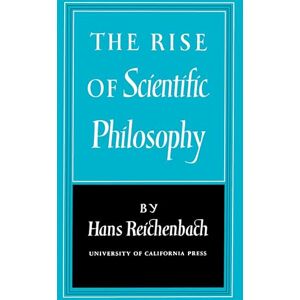 Reichenbach, Hans The Rise of Scientific Philosophy Reichenbach, Hans The Rise of Scientific Philosophy